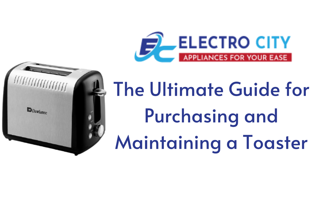 The Ultimate Guide for Purchasing and Maintaining a Toaster